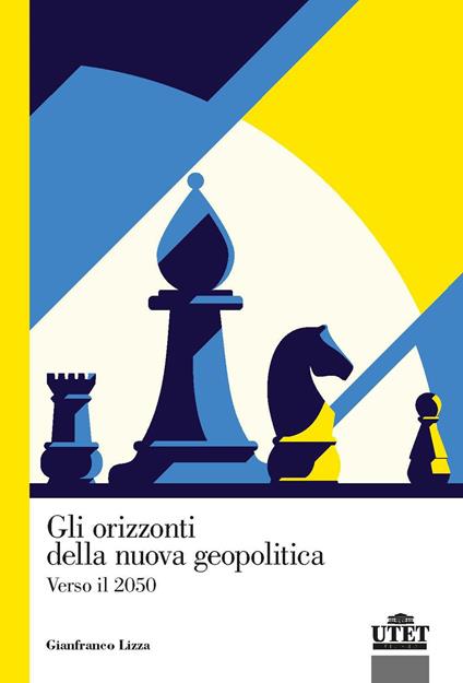 Gli orizzonti della nuova geopolitica. Verso il 2050 - Gianfranco Lizza - copertina