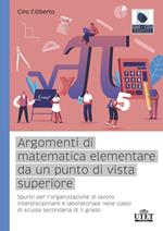 Argomenti di matematica elementare da un punto di vista superiore. Spunti per l’organizzazione di lavoro interdisciplinare e laboratoriale nelle classi di scuola secondaria di II grado