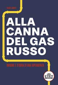 Libro Alla canna del gas russo. Origine e storia di una dipendenza Silvio Labbate