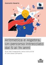 Aritmetica e algebra. Un percorso intrecciato dai 5 ai 14 anni. Ruoli dell'insegnante nella costruzione di una classe pensante