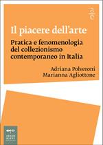 Il piacere dell'arte. Pratica e fenomenologia del collezionismo contemporaneo in Italia