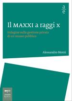 Il MAXXI a raggi x. Indagine sulla gestione privata di un museo pubblico