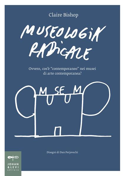 Museologia radicale. Ovvero, cos'è «contemporaneo» nei musei d'arte contemporanea? - Claire Bishop - copertina