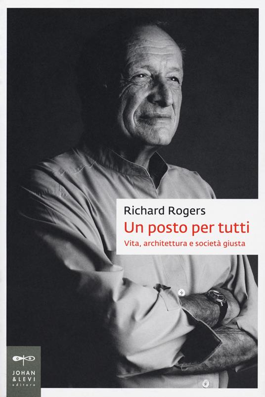 Un posto per tutti. Vita, architettura e società giusta - Richard Rogers - copertina