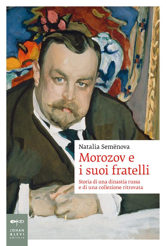 Morozov e i suoi fratelli. Storia di una dinastia russa e di una collezione ritrovata - Natalia Semenova - copertina