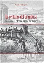 Le certezze del Granduca. Leopoldo II e le sue troppe memorie