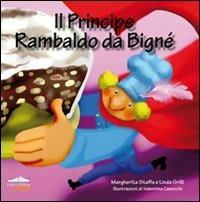 Il principe Rambaldo da Bigné. Ediz. illustrata - Margherita Staffa,Linda Grilli - copertina