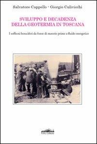 Sviluppo e decadenza della geotermia in Toscana. I soffioni boraciferi da fonte di materie prime a fluido energetico - Salvatore Cappello,Giorgio Culivicchi - copertina