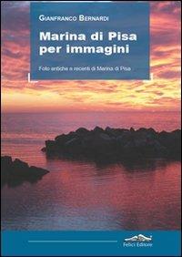 Marina di Pisa per immagini. Foto antiche e recenti di Marina di Pisa. Ediz. illustrata - Gianfranco Bernardi - copertina