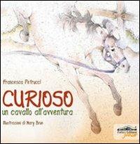 Curioso. Un cavallo all'avventura - Francesca Petrucci - copertina