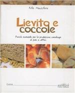 Lievito e coccole. Piccolo manuale per la produzione casalinga di pani e affini