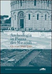 Archeologia in piazza dei Miracoli. Gli scavi 2033-2009 - copertina