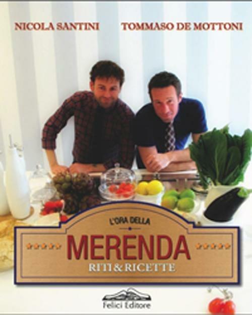 L'ora della merenda. Riti e ricette - Nicola Santini,Tommaso De Mottoni - copertina