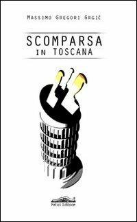 Scomparsa in Toscana - Massimo Gregori Grgic - copertina