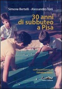 30 anni di subbuteo a Pisa - Simone Bertelli,Alessandro Toni - copertina