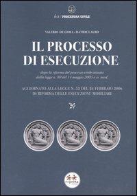 Il processo di esecuzione. Dopo la riforma del processo civile attuata dalla L. n. 80 del 14 maggio 2005 e ss. mod. - Valerio De Gioia,Davide Lauro - copertina