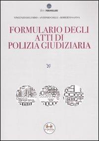 Formulario degli atti di polizia giudiziaria. Con CD-ROM - Vincenzo Di Lembo,Antonio Collu,Roberto Sanna - copertina