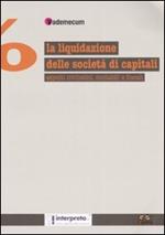 La liquidazione della società di capitali. Aspetti civilistici, contabili e fiscali