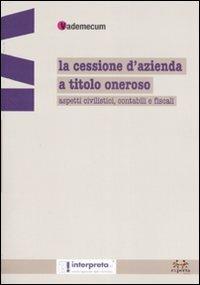 La cessione d'azienda a titolo oneroso. Aspetti civilistici, contabili e fiscali - copertina