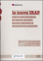 La nuova Irap. Tutte le novità dell'imposta per imprese, lavoratori autonomi, agricoltori ed enti privati non commerciali