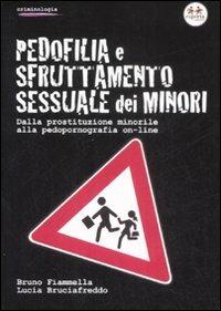 Pedofilia e sfruttamento sessuale dei minori. Dalla prostituzione minorile alla pedopornografia on-line - Bruno Fiammella,Lucia Bruciafreddo - copertina