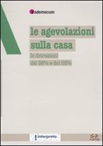 Le agevolazioni sulla casa. Le detrazioni del 36% e del 55%