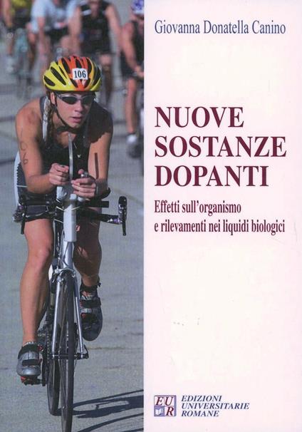 Nuove sostanze dopanti. Effetti sull'organismo e rilevamenti nei liquidi biologici - Giovanna D. Canino - copertina