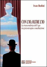 Con l'io, oltre l'io. La trascendenza dell'ego tra psicoterapia e meditazione - Ivan Bedini - copertina