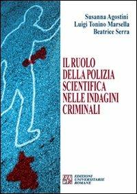 Il ruolo della polizia scientifica nelle indagini criminali - Susanna Agostini,Luigi T. Marsella,Beatrice Serra - copertina