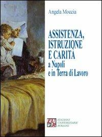 Assistenza, istruzione e carità a Napoli e in terra di lavoro - Angela Moccia - copertina