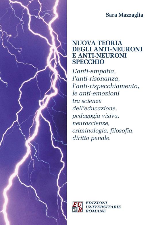 Nuova teoria degli anti-neuroni e anti-neuroni specchio. L'anti-empatia, l'anti-risonanza,l'anti-rispecchiamento, le anti-emozioni... - Sara Mazzaglia - copertina