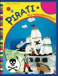 Pirati all'arrembaggio. Ediz. illustrata - Barbara Aldrovandi - copertina