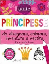 Principesse da disegnare, colorare, inventare e vestire. Con adesivi. Ediz. illustrata - Emmanuelle Teyras - copertina