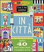 In città. Crea il tuo modellino. Ediz. illustrata