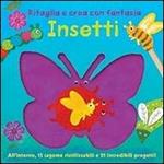 Insetti. Ritaglia e crea con fantasia. Ediz. illustrata