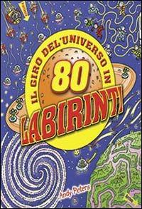 Il giro dell'universo in 80 labirinti. Ediz. illustrata - Andy Peters - copertina