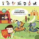 Luigi diventerà cavaliere. Libri animati. Ediz. illustrata