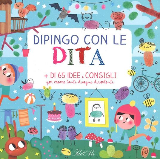 Dipingo con le dita. + di 65 idee e consigli per creare tanti disegni divertenti - copertina