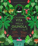 L'allegra vita nella giungla. Ediz. illustrata