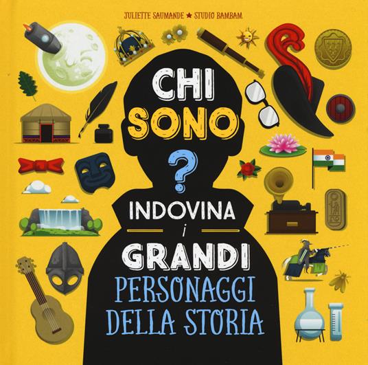 Chi sono? Indovina i grandi personaggi della storia. Ediz. a colori - Juliette Saumande - copertina