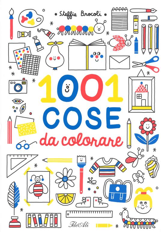 1001 cose da colorare. Ediz. a colori - Steffie Brocoli - copertina