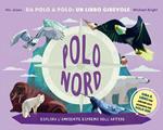 Polo Nord-Polo Sud. Da Polo a Polo: un libro girevole. Ediz. a colori