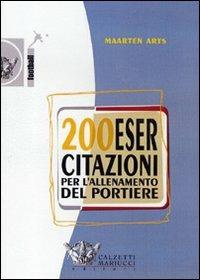 Duecento esercitazioni per l'allenamento del portiere. DVD. Con libro - Maarten Arts - copertina