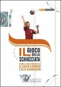 Il gioco della schiacciata. Esercizi e giochi propedeutici al colpo d'attacco e alla schiacciata. Con DVD - Ilario Bonandi - copertina