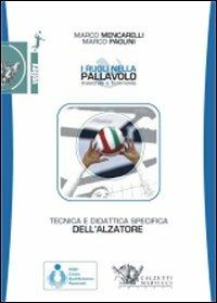 Tecnica e didattica specifica dell'alzatore. I ruoli nella pallavolo maschile e femminile. Con DVD - Marco Mencarelli,Marco Paolini - copertina