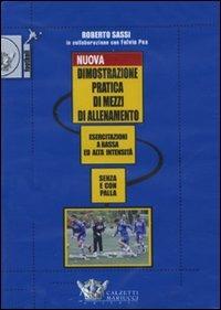 Nuova dimostrazione pratica di mezzi d'allenamento. Esercitazioni a bassa ed alta intensità senza e con la palla. DVD. Con libro - Roberto Sassi - copertina