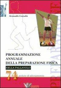 Programmazione annuale della preparazione fisica nella pallavolo. 74 sedute  di allenamento - Alessandro Contadin - Libro - Calzetti Mariucci - Volley  collection | Feltrinelli