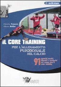 Il core training per l'allenamento funzionale nel calcio. 91 esercizi statici, dinamici e operativi sul campo per il core training. Con DVD - Christian Ferrante,Alberto Bollini - copertina