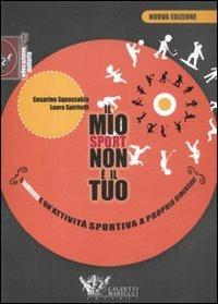 Il mio sport non è il tuo. Il bambino e un'attività sportiva a propria dimensione - Cesarino Squassabia,Laura Spiritelli - copertina