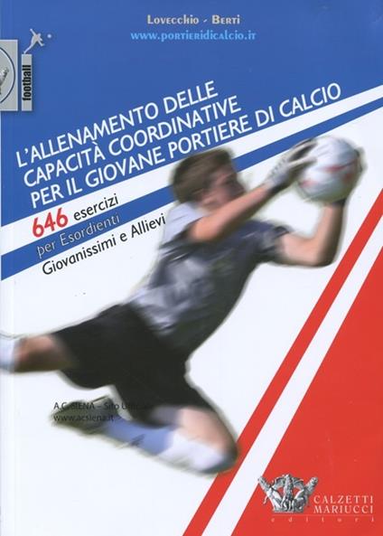 L' allenamento delle capacità coordinative per il giovane portiere di calcio. 646 esercizi per esordienti, giovanissimi e allievi. Con CD-ROM - Carmelo Lovecchio,Rossano Berti - copertina